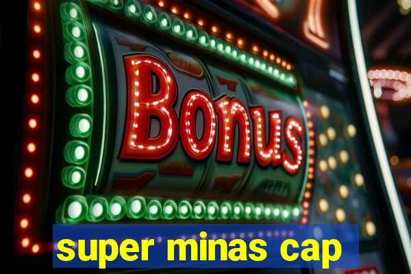 super minas cap